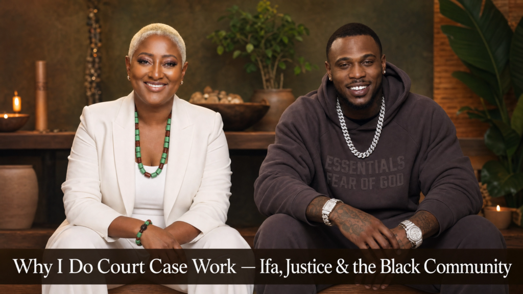 Why I Do Court Case Work — Ifa, Justice & the Black Community